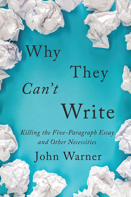 “Why They Can’t Write”: John Warner’s brilliant analysis of the failure of teaching